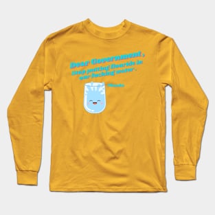 Flouride in our water. Long Sleeve T-Shirt